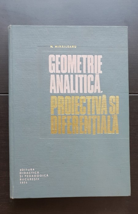 Geometrie analitică, proiectivă și diferențială - N. Mihăileanu