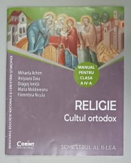 RELIGIE , CULTUL ORTODOX , MANUAL PENTRU CLASA A - IV -A , SEMESTRUL AL II - LEA de MIHAELA ACHIM ...FLORENTINA NICULA , 2016, CD INCLUS , PREZINTA