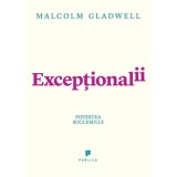 Exceptionalii (Outliers). Povestea succesului - Malcolm Gladwell