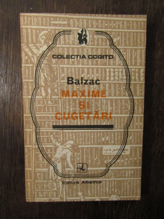 MAXIME SI CUGETARI -BALZAC .COLECTIA COGITO