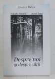 DESPRE NOI SI DESPRE ALTII de VALERIU ANANIA si AUREL SASU , 2009