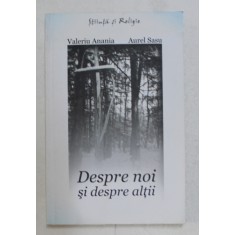 DESPRE NOI SI DESPRE ALTII de VALERIU ANANIA si AUREL SASU , 2009