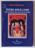 INTRE DOUA LUMI , POVESTIRILE UNUI DOCTOR DE FEMEI de ADRIAN SANGEORZAN , 2005 *DEDICATIE