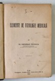 ELEMENTE DE FIZIOLOGIE MEDICALA de Dr. GHEORGHE POPOVICIU si Dr. GR. BENETATO , VOLUMELE I - II , COLEGAT , 1933 - 1934 *PREZINTA SUBLINIERI SI INSEM