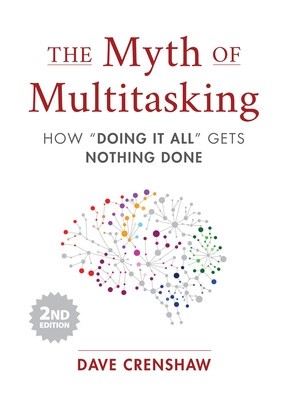 The Myth of Multitasking, Second Edition: How &quot;&quot;doing It All&quot;&quot; Gets Nothing Done