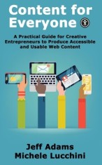 Content for Everyone: A Practical Guide for Creative Entrepreneurs to Produce Accessible and Usable Web Content