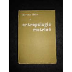 MIRCEA IFRIM - ANTROPOLOGIE MOTRICA (1986, editie cartonata)