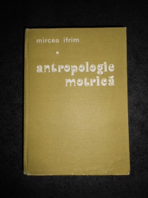 MIRCEA IFRIM - ANTROPOLOGIE MOTRICA (1986, editie cartonata) foto