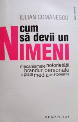 Iulian Comanescu - Cum sa devii un nimeni (Editia: 2009) foto