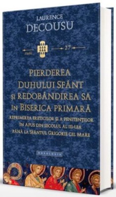 Pierderea Duhului Sfant si redobandirea sa in biserica primara &amp;ndash; Laurence Decousu foto