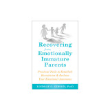 Recovering from Emotionally Immature Parents: Practical Tools to Establish Boundaries and Reclaim Your Emotional Autonomy