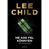 Ne add fel k&ouml;nnyen - Lee Child