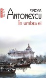 In umbra ei - Simona Antonescu - Polirom