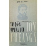Viata si opera lui Ion Creanga (urmate de documente epistolare privind volumul) - 1976 - Jean Boutiere ($Q83)