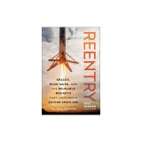 Reentry: Spacex, Elon Musk, and the Reusable Rockets That Launched a Second Space Age