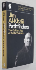 PATHFINDERS - THE GOLDEN AGE OF ARABIC SCIENCE by JIM AL - KHALILI , 2012 foto