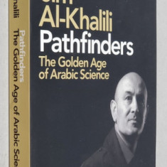 PATHFINDERS - THE GOLDEN AGE OF ARABIC SCIENCE by JIM AL - KHALILI , 2012