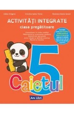 Caietul 5. Activitati integrate - Clasa pregatitoare - Adina Grigore, Cristina Ipate-Toma, Nicoleta-Sonia Ionica