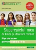 Supercaietul meu de limba si literatura romana. Fise de lucru pentru clasa a IV-a