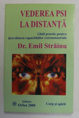VEDEREA PSI LA DISTANTA, GHID PRACTIC PENTRU DEZVOLTAREA CAPACITATILOR EXTRASENZORIALE de DR. EMIL STRAINU , 2008 foto