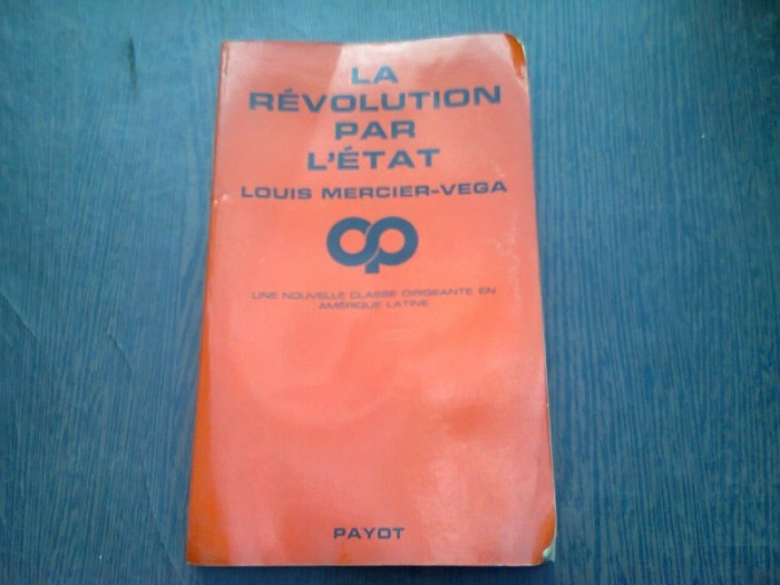 LA REVOLUTION PAR L&#039;ETAT - LOUIS MERCIER-VEGA (CARTE IN LIMBA FRANCEZA)