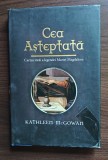 Kathleen McGowan - Cea asteptata. Cartea intai a legendei Mariei Magdalena