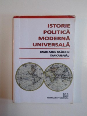 ISTORIE , POLITICA MODERNA UNIVERSALA de DANIEL SABIN DRAGULIN , DAN CARBARAU , 2010 foto
