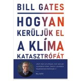Hogyan ker&uuml;lj&uuml;k el a kl&iacute;makatasztr&oacute;f&aacute;t? - Lehetős&eacute;geink a megold&aacute;st jelentő &aacute;tt&ouml;r&eacute;shez - Bill Gates