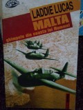 Laddie Lucas - Malta. Ghimpele din coasta lui Rommel (Editia: 1999)
