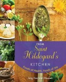 From Saint Hildegard&#039;s Kitchen: Foods of Health, Foods of Joy