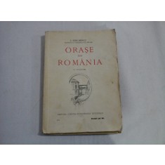 ORASE DIN ROMANIA (cu 62 Figuri) - Prof. I. SIMIONESCU - Editura Cartea Romaneasca, 1925