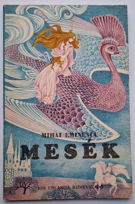 Mesek - Mihai Eminescu * Konnycsepp Kiralyfi, Bolond Kalin, Az aranykert, stb.