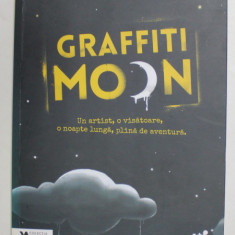 GRAFFITI MOON , roman de CATH CROWLEY , COLECTIA '' YOUNG ADULT '' , 2016