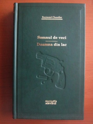 Raymond Chandler - Somnul de veci. Doamna din lac (2009, editie cartonata) foto