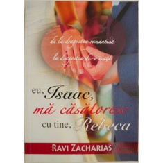 Eu, Isaac, ma casatoresc cu tine, Rebeca &ndash; Ravi Zacharias