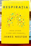 Respiratia Noua stiinta a unei arte pierduta - James Nestor