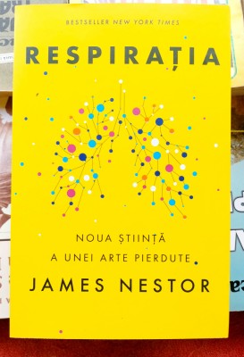 Respiratia Noua stiinta a unei arte pierduta - James Nestor foto
