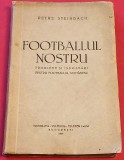 Carte fotbal &quot;Footballul nostru&quot; : Probleme și &icirc;ndrumări pentru footballul romanesc (1937) de Petre Steinbach