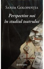 Perspective noi in studiul teatrului - Sanda Golopentia