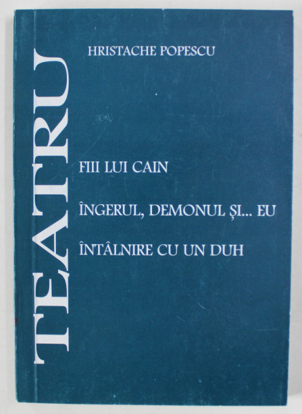 TEATRU de HRISTACHE POPESCU , VOLUMUL 1 , ANII &#039;2000