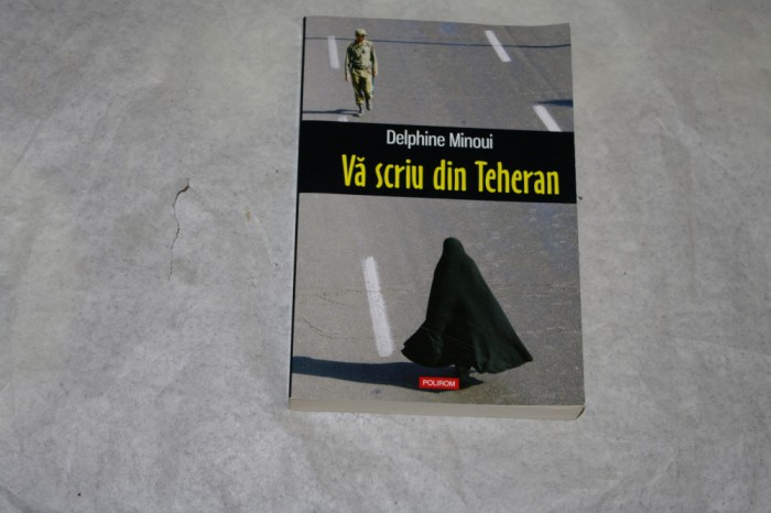 Va scriu din Teheran - Delphine Minoui