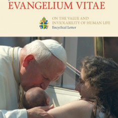 Evangelium Vitae (Gospel of Life): Encyclical Letter on the Value and Inviolability of Human Life