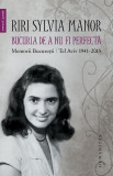 Bucuria de a nu fi perfectă. Memorii. București/Tel Aviv 1941&ndash;2015