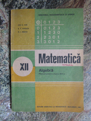 MATEMATICA - ALGEBRA - MANUAL, CLASA A XII-A - ION D. ION foto