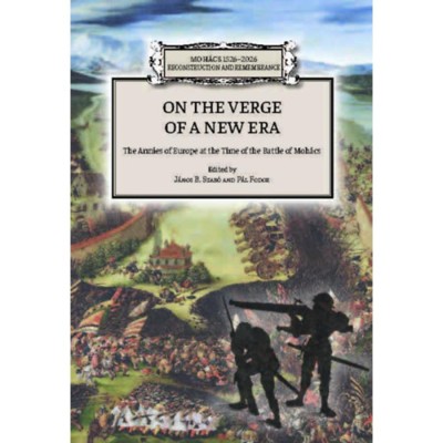 On the Verge of a New Era - The Armies of Europe at the Time of the Battle of Moh&amp;aacute;cs - B. Szab&amp;oacute; J&amp;aacute;nos foto