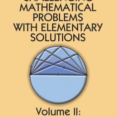 Challenging Mathematical Problems with Elementary Solutions, Vol. 2