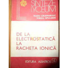 De La Electrostatica La Racheta Ionica - Radu Cramariuc Virgil Spulber ,538889