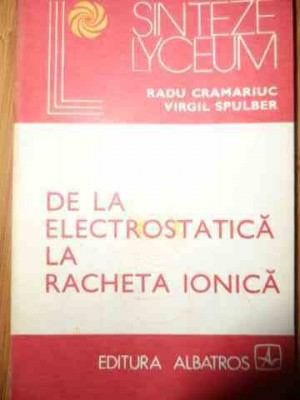 De La Electrostatica La Racheta Ionica - Radu Cramariuc Virgil Spulber ,538889 foto