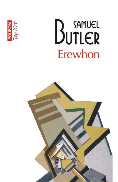 Erewhon Sau Dincolo De Munti Top 10+ Nr 541, Samuel Butler - Editura Polirom