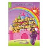 Sa pregatim rapid orice concurs de matematica. Clasa 1 - Gheorghe Adalbert Schneider